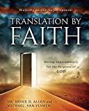 Translation by Faith: Moving Supernaturally for the Purposes of God (Walking in the Supernatural)