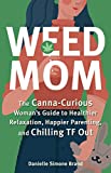 Weed Mom: The Canna-Curious Woman's Guide to Healthier Relaxation, Happier Parenting, and Chilling TF Out