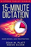 15-Minute Dictation: More Books, Less Frustration. (Stone Tablet Singles Book 4)