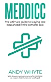 MEDDICC: Using the Powerful MEDDIC, MEDDICC, and MEDDPICC Enterprise Sales Framework to Close High-Value Deals and Maximize Business Growth