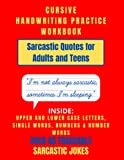 Cursive Handwriting Practice Workbook: Sarcastic Quotes for Adults and Teens. Improve your penmanship with alphabet letters, numbers, number words and guided sarcastic quote tracing pages.