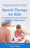 Speech Therapy for Kids: Speech Sounds and Language Development: Delay OR Disorder? Helpful Games and Therapy Ideas for Parents to Try at HOME