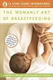 The Womanly Art of Breastfeeding: Completely Revised and Updated 8th Edition