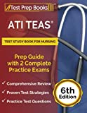 ATI TEAS Test Study Book for Nursing: Prep Guide with 2 Complete Practice Exams: [6th Edition]