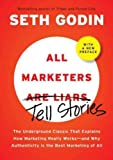All Marketers Are Liars: The Power of Telling Authentic Stories in a Low-Trust World   [ALL MARKETERS ARE LIARS] [Hardcover]