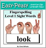 American Sign Language - Fingerspelling Level 1 Sight Words: Signing PreSchool Grade Sight Words using the American Manual Alphabet (Easy-Peasy American Sign Language (ASL))