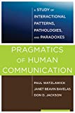 Pragmatics of Human Communication: A Study of Interactional Patterns, Pathologies and Paradoxes