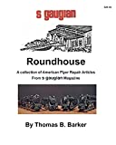 Roundhouse: A collection of Articles From S Gaugian Magazine (Repairing and Operating Gilbert American Flyer Trains and Accessories)