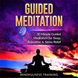Guided Meditation: 30 Minute Guided Meditation for Sleep, Relaxation, & Stress Relief (Self Hypnosis, Affirmations, Guided Imagery & Relaxation Techniques)