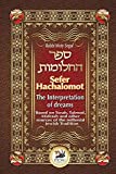 Sefer Hachalomot - The Interpretation of Dreams: Based on Torah, Talmud, Midrash and other sources of the millennial Jewish Tradition