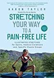 Stretching Your Way to a Pain-Free Life: Illustrated Stretches for Sports, Medical Conditions and Specific Muscle Groups