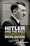 Hitler and the Nazi Darwinian Worldview: How the Nazi Eugenic Crusade for a Superior Race Caused the Greatest Holocaust in World History