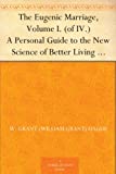 The Eugenic Marriage, Volume I. (of IV.) A Personal Guide to the New Science of Better Living and Better Babies