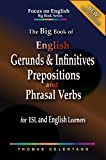 The Big Book of English Gerunds & Infinitives, Prepositions, and Phrasal Verbs for ESL and English Learners (The Focus on English Grammar Big Book Series)