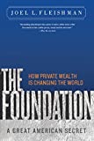 The Foundation: A Great American Secret; How Private Wealth is Changing the World