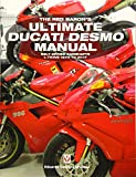 The Red Baron's Ultimate Ducati Desmo Manual: Belt-Driven Camshafts L-Twins 1979 to 2017 (The Essential Buyer's Guide)