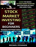 Stock Market Investing For Beginners: Learn The Basics Of Stock Market Investing And Strategies In 5 Days And Learn It Well (Business And Money Series)