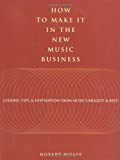 How to Make It in the New Music Business: Lessons, Tips and Inspiration from Music's Biggest and Best (LIVRE SUR LA MU)