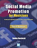 Social Media Promotion For Musicians - Third Edition: The Manual For Marketing Yourself, Your Band, And Your Music Online