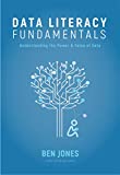 Data Literacy Fundamentals: Understanding the Power & Value of Data (The Data Literacy Series Book 1)