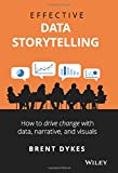 Effective Data Storytelling: How to Drive Change with Data, Narrative and Visuals