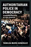 Authoritarian Police in Democracy (Cambridge Studies in Comparative Politics)