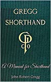 Gregg Shorthand - A Manual for Shorthand: A Shorthand Steno Book | Learn To Write More Quickly | Original 1916 Edition