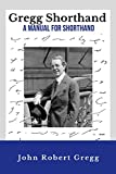 Gregg Shorthand - A Manual for Shorthand (Annotated): A Shorthand Steno Book | Learn To Write More Quickly | Original 1916 Edition | 50 Practice Pages Included