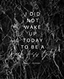 I Did Not Wake Up Today To Be A Weak Ass Bitch- Lined Journal for Women - Notebook For Women and Girls: Lined 8x10 Journal