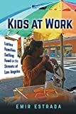 Kids at Work: Latinx Families Selling Food on the Streets of Los Angeles (Latina/o Sociology, 7)