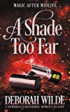 A Shade Too Far: A Humorous Paranormal Women's Fiction (Magic After Midlife Book 3)