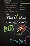 Those Who Can...Teach: A comedy in two acts