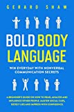 Bold Body Language: Win Everyday With Nonverbal Communication Secrets. A Beginner’s Guide on How to Read, Analyze & Influence Other People. Master Social Cues, Detect Lies & Impress With Confidence