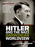 Hitler and the Nazi Darwinian worldview:How the Nazi eugenic crusade for a superior race caused the greatest Holocaust in world history