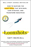 Loonshots: How to Nurture the Crazy Ideas That Win Wars, Cure Diseases, and Transform Industries