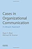 Cases in Organizational Communication: A Lifespan Approach