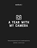 A Year With My Camera, Book 2: The ultimate photography workshop for complete beginners (Volume 2)