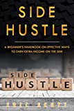 Side Hustle: A Beginner’s Handbook on Effective Ways to Earn Extra Income on the Side