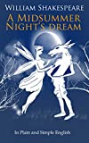 A Midsummer Night's Dream In Plain and Simple English (A Modern Translation and the Original Version)(Translated) (Classics Retold Book 3)