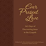 Ever Present Love: 365 Days of Discovering Jesus in the Gospels (The Passion Translation)