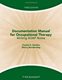 Documentation Manual for Occupational Therapy: Writing SOAP Notes