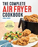 The Complete Air Fryer Cookbook: Amazingly Easy Recipes to Fry, Bake, Grill, and Roast with Your Air Fryer