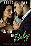 Making the Baby: A steamy, contemporary, billionaire romance (The Billionaire's Baby Book 2)