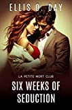 Six Weeks of Seduction: A steamy, contemporary romance (La Petite Mort Club Book 3)