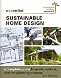 Essential Sustainable Home Design: A Complete Guide to Goals, Options, and the Design Process (Sustainable Building Essentials Series, 5)