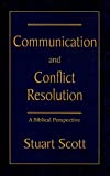 Communication and Conflict Resolution: A Biblical Perspective