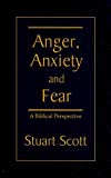 Anger, Anxiety and Fear: A Biblical Perspective