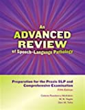 An Advanced Review of Speechâ€“Language Pathology: Preparation for the Praxis SLP and Comprehensive Examinationâ€“Fifth Edition