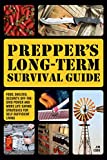 Prepper's Long-Term Survival Guide: Food, Shelter, Security, Off-the-Grid Power and More Life-Saving Strategies for Self-Sufficient Living (Preppers)