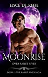 Moonrise Over Rabbit River: Book 1 - The Rabbit River Saga - A Paranormal Wolf Shifter Romance